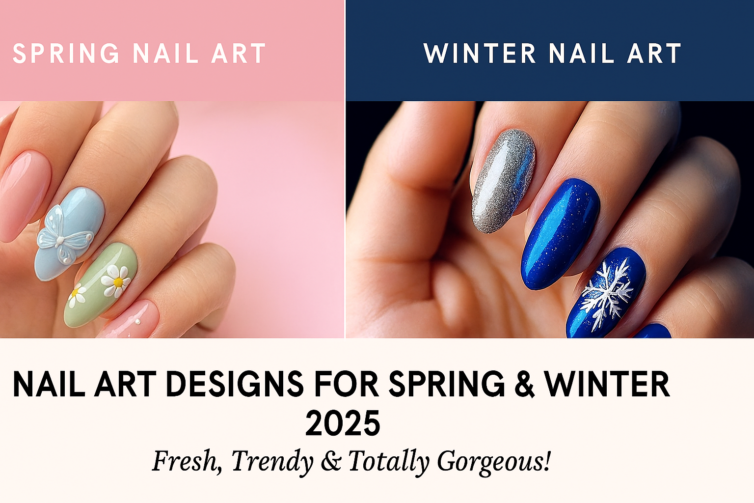 Nail Art Designs for Spring and Winter 2025: Fresh, Trendy &amp; Totally Gorgeous