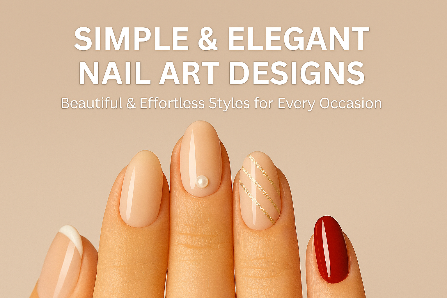 40+ Simple and Elegant Nail Art Designs You’ll Love for Every Occasion
