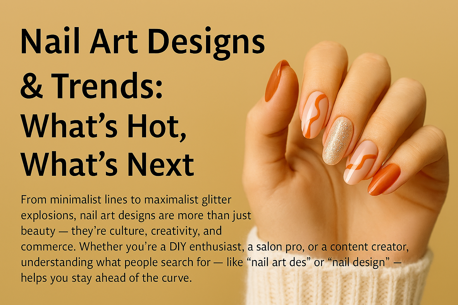 2025 Nail Art Trends &amp; Designs: What’s Hot, What’s Next, and How to Style Them Like a Pro